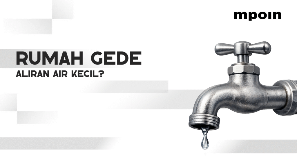 Rumah Boleh Besar, Tapi Aliran Air Kecil? - MPOIN