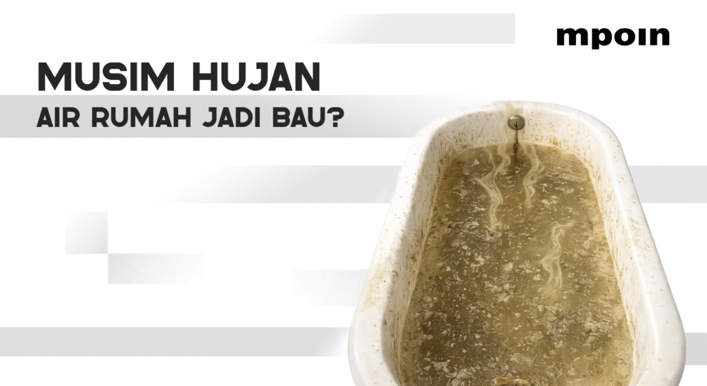 Musim Hujan Datang, Kenapa Air di Rumah Jadi Bau? - MPOIN