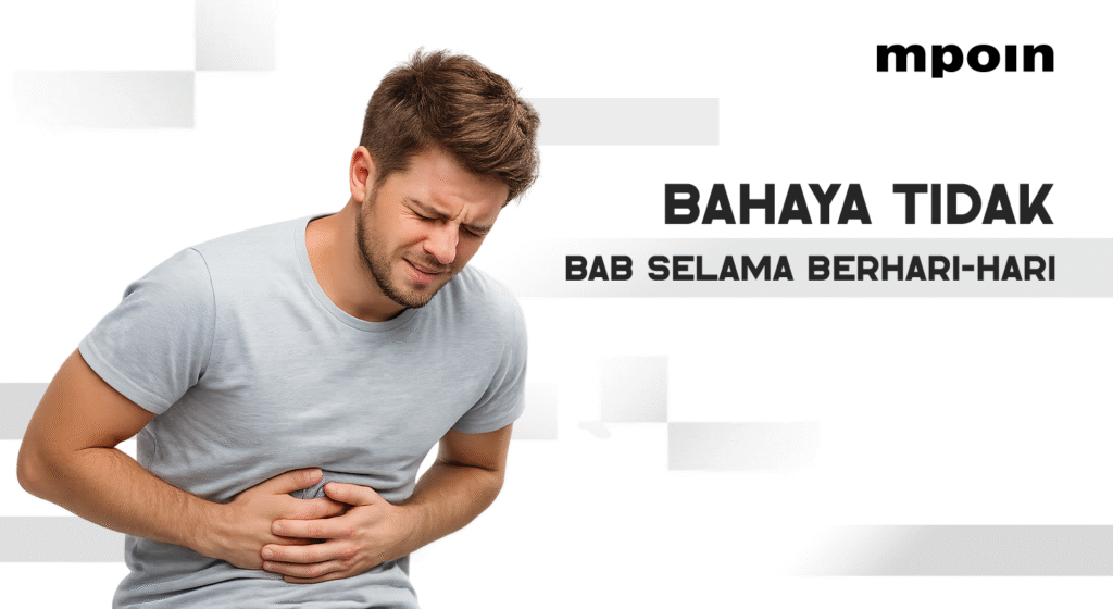 Tidak BAB Selama Beberapa Hari? Ini Dampaknya bagi Tubuh yang Jarang Disadari - MPOIN