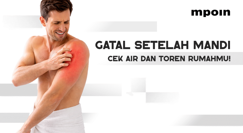 Gatal-Gatal Sehabis Mandi? Coba Cek Kualitas Air dan Toren Di Rumah Kamu - MPOIN