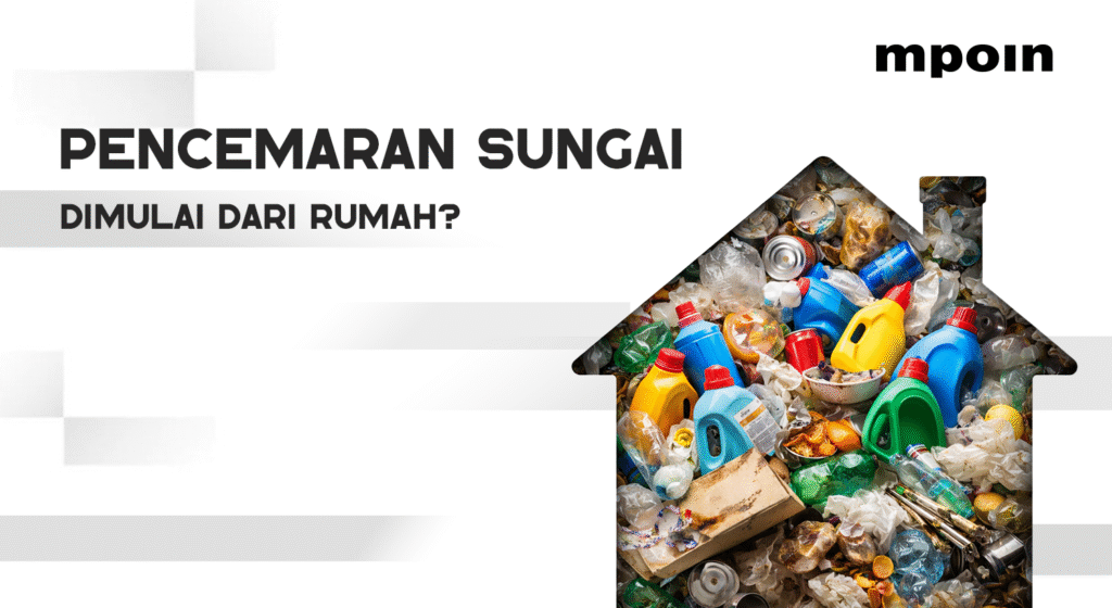Pencemaran Sungai Dimulai dari Limbah Rumah? - MPOIN