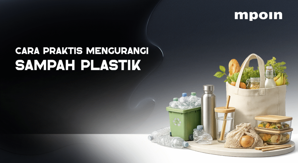 Cara Kreatif Mengurangi Sampah Plastik di Rumah & Lingkungan - MPOIN