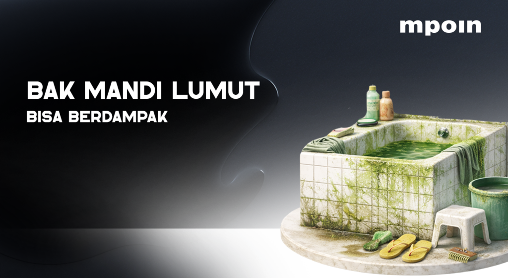 Bak Mandi Berlumut dan Licin: Masalah Sepele yang Bisa Berdampak pada Kesehatan Keluarga - MPOIN