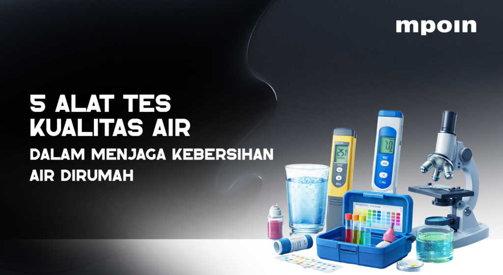 5 Alat Tes Kualitas Air untuk Kesehatan Keluarga - MPOIN