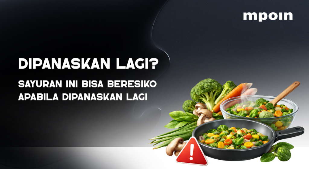 Daftar Sayuran yang Sebaiknya Tidak Dipanaskan Ulang - MPOIN