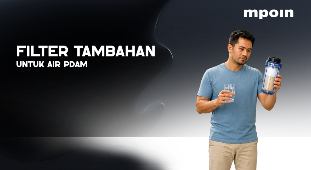 Kenapa Air PDAM Tetap Membutuhkan Filter Air di Rumah? Ini Alasannya