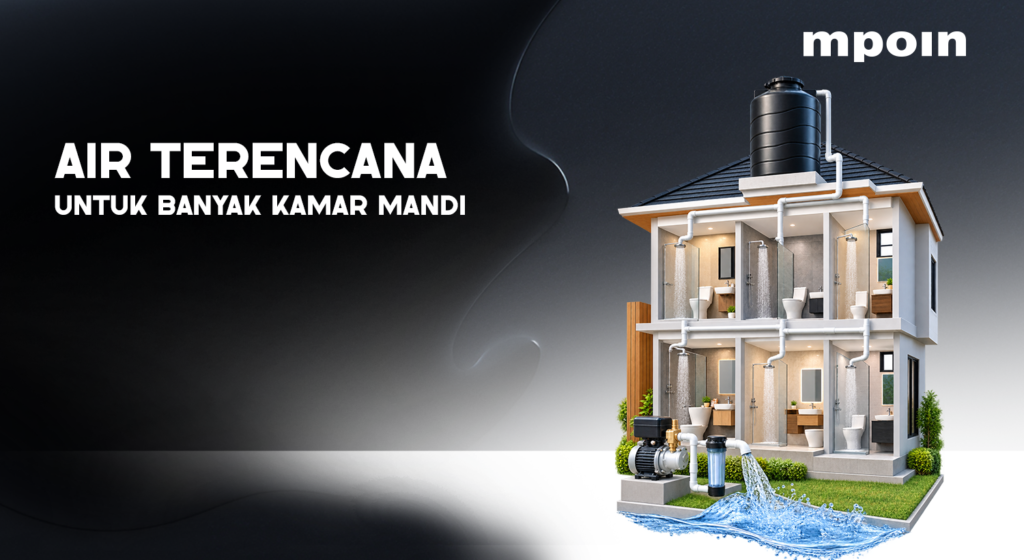 Kenapa Rumah dengan Banyak Kamar Mandi Butuh Perencanaan Air yang Lebih Baik?